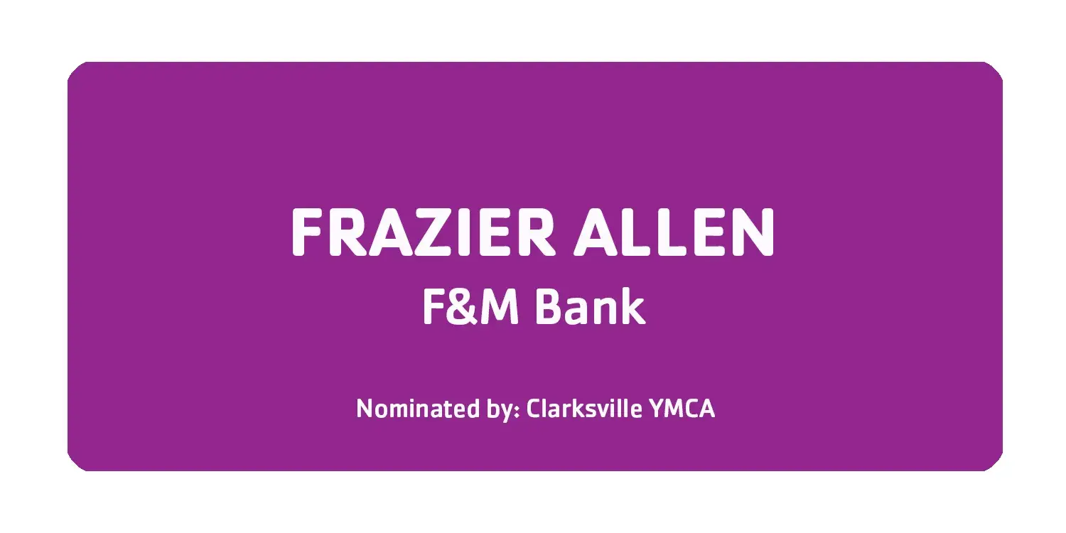 Frazier Allen F&M Bank Nominated by: Clarksville YMCA