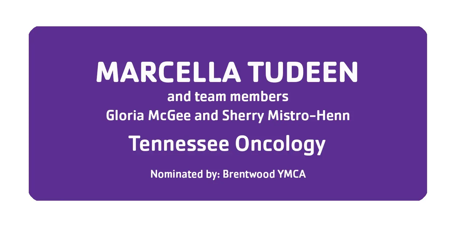 Marcella Tudeen and team members Glorida McGee and Sherry Mistro-Henn from Tennessee Oncology Nominated by Brentwood YMCA