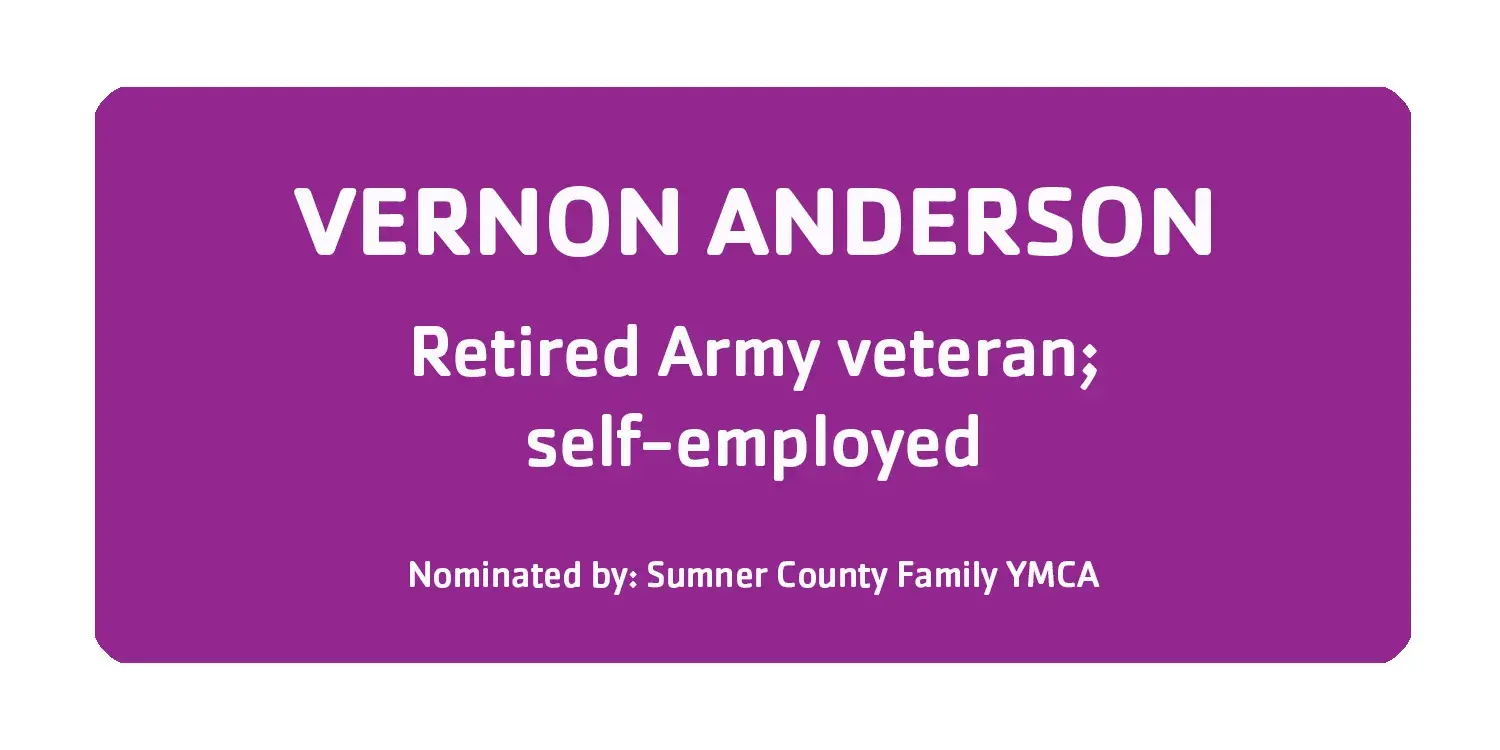 Vernon Anderson Retired Army veteran Nominated by Sumner County Family YMCA