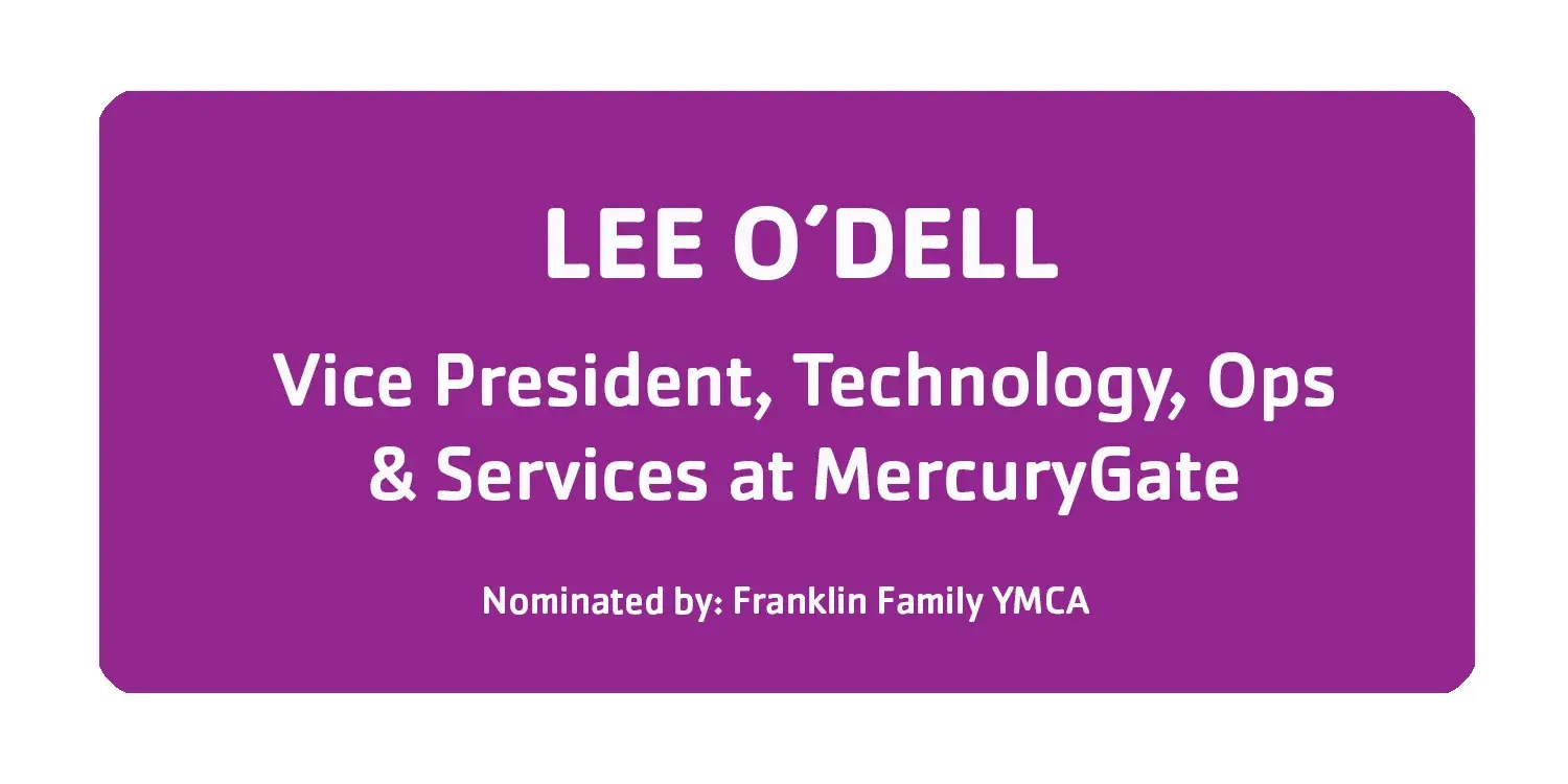 Lee O'Dell Vice President, Technology, Ops and Services at MercuryGate Nominated by Franklin Family YMCA