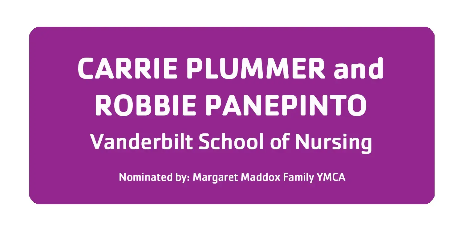 Carrie Plummer and Robbie Panepinto Vanderbilt School of Nursing Nominated by Margaret Maddox