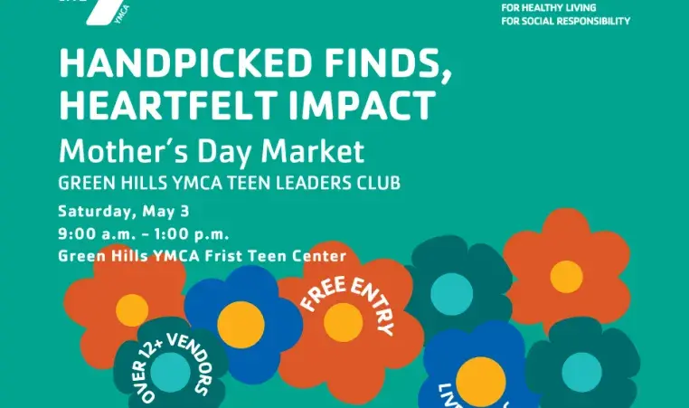 Graphic that reads: "Handpicked finds, heartfelt impact: Mother's Day market. Green hills YMCA Teen Leaders Club. Saturday May 3 9am to 1pm at the Green Hills YMCA First Teen Center."